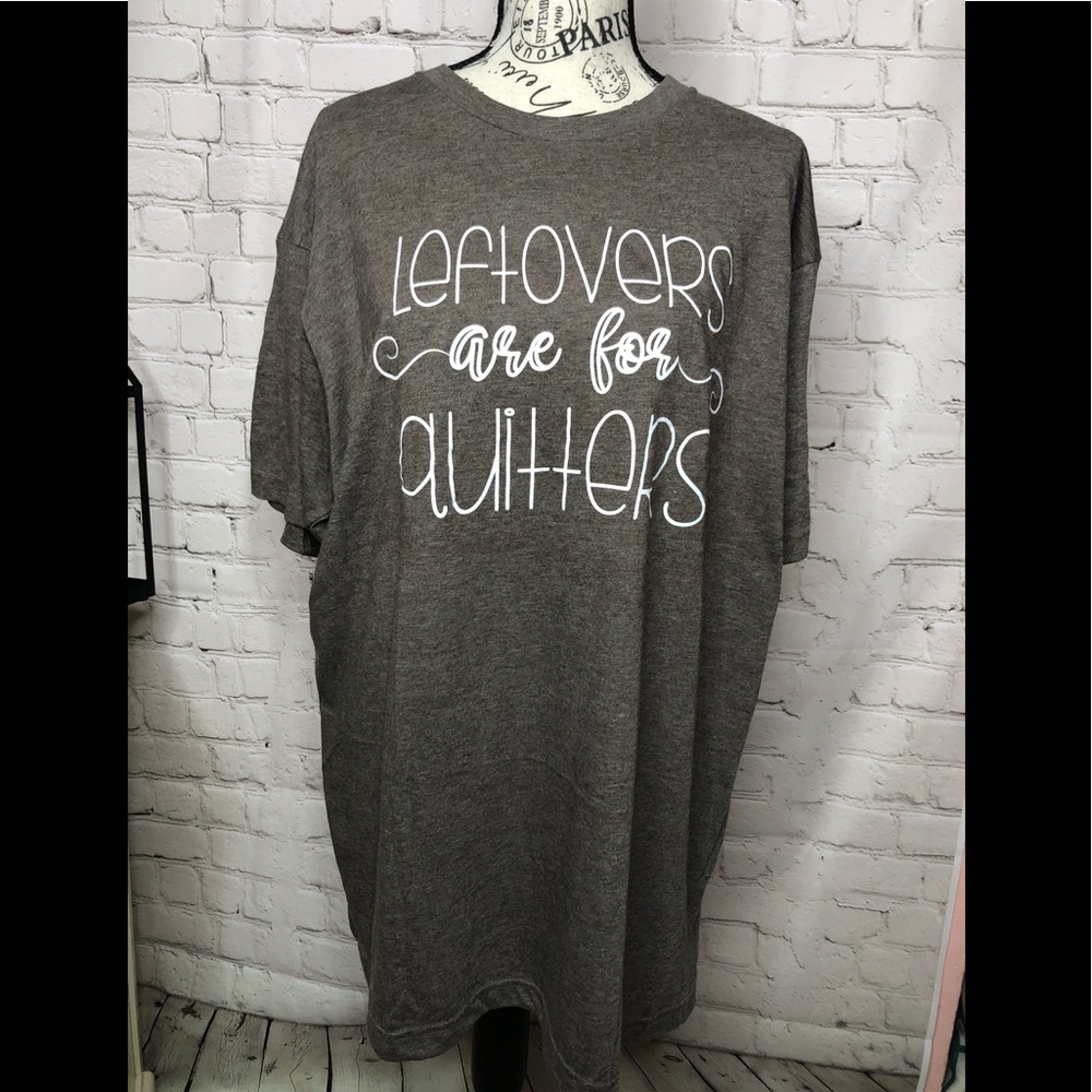 Brand New- Tultex “Leftovers are for Quitters” Top